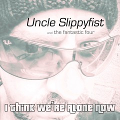 Should We Be Alone Now - "Uncle Slippyfist" (aka Poopot)