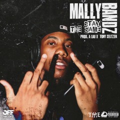 Mally Bandz - Stay The Same (prod By A Lau X Tony Seltzer)
