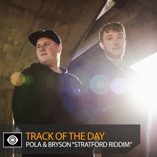 Track of the Day: Pola & Bryson “Stratford Riddim”