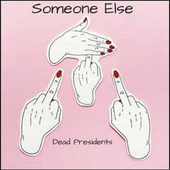 Dead Presidents- Someone Else