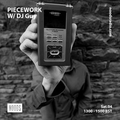 Piecework w/ DJ Guy & Lacksley Saunters: 4th August '18 on Noods Radio