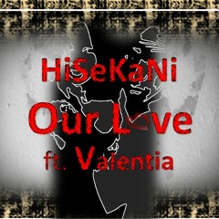 HiSeKaNi - Our Love Ft. Valentia (Original mix).mp3