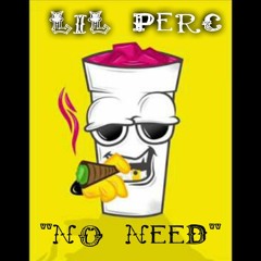 No Need "Lil Perc"