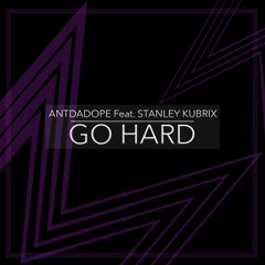 ANTDADOPE Feat. Stanley Kubrix - Go Hard