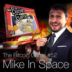 The Bitcoin Game #52: Mike In Space