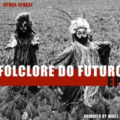 ¡VENGA-VENGA! - FOLCLORE DO FUTURO - EP (produced by MIRET)