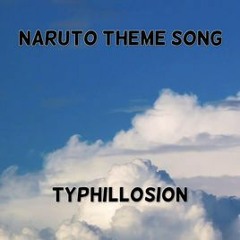 naruto theme song (typhillosion)