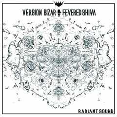 Version Bizar & Fevered Shiva - Radiant Sound (Out Now)