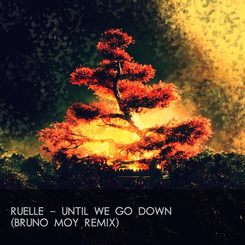 Stream Ruelle - Until We Go Down (Bruno Moy Remix) *FREE DOWNLOAD.