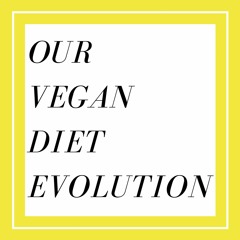 S1E18 Our Vegan Diet Evolution