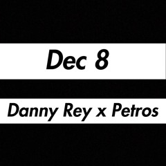 Dec 8 - Danny Rey x Petros