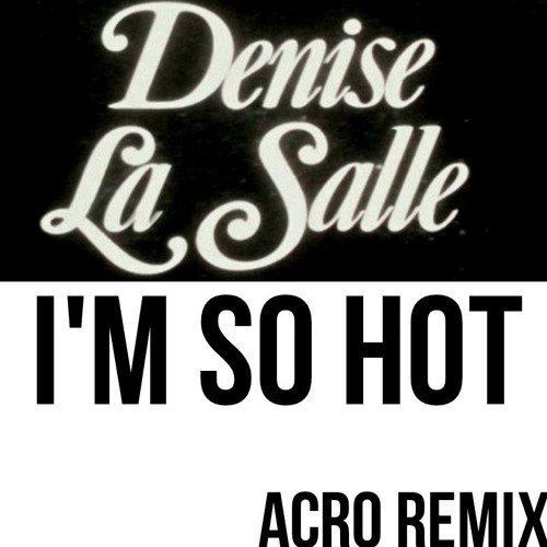 Denise La Salle-Im so hot (ACRO TERAPIK REMIX)