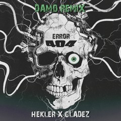 HEKLER X GLADEZ - 404 (DAMO REMIX)
