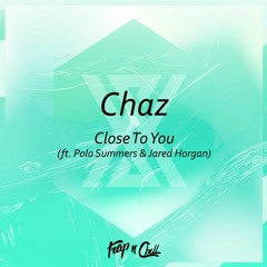 CHAZ - Close To You (ft. Polo Summers & Jared Horgan)