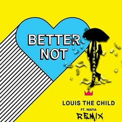 Louis The Child Ft.Wafia Better Not Remix(prod.RainManMac)