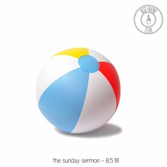 The Sunday Sermon - 8.5.18