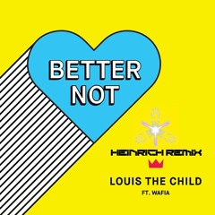 Louis The Child Ft. Wafia - Better Not (Heinrich Remix)