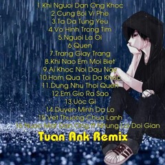 Việt Mix - Khi Người Đàn Ông Khóc Ft Em Giờ Ra Sao - Tuấn Ank Remix