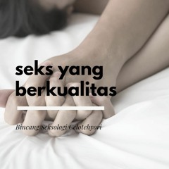 Seks Berkualitas | Bincang Seksologi Celotehyori