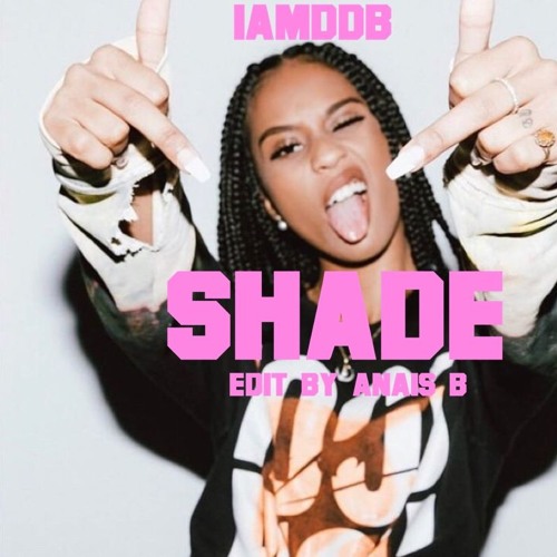 Stream Iamddb Shade - Anais B Edit by Dj Anaïs B | Listen online for free  on SoundCloud