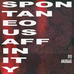 Spontaneous Affinity #010: Anuraag