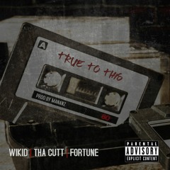 Wikid & Fortune - True To This w/ Tha Cutt