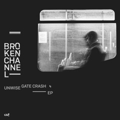 CUT054 Broken Channel - Unwise Gate Crash EP (preview)
