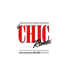 CHIC TRIBUTE MIX - Session mixed by Jordi Carreras (Remixes by Dimitri From Paris)