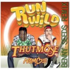 Run Wild - Thutmose ft NoMBe (Benny Seeds Remix)