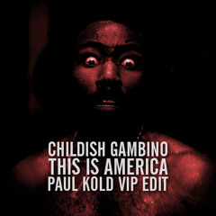Childish Gambino - This Is America (Paul Kold VIP Edit)(FREE DOWNLOAD)