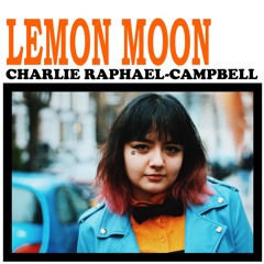 LEMON MOON (Charlie Raphael-Campbell)
