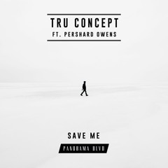 TRU Concept - Save Me (Ft. Pershard Owens) [PANORAMA BLVD Remix]