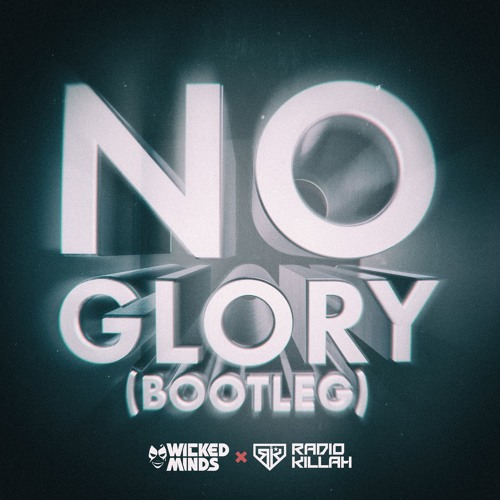 Wicked Minds X Radio Killah - No Glory (Bootleg)