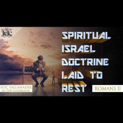 The Israelites: Spiritual Israel Doctrine Laid To Rest Romans 11