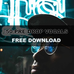 50 Pre Drop Vocals (BUY = FREE DOWNLOAD)