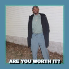 ARE YOU WORTH IT?