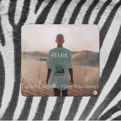 Carson Lueders - Have You Always(Remix CHM)
