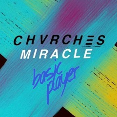 CHVRCHES - Miracle (Basic Player Remix)
