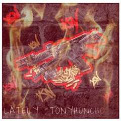 LATELY X TONY HUNCHO