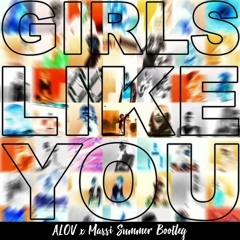 Girls Like You ( ALOV & Massi Summer Bootleg ) FREE DOWNLOAD