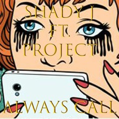 Shady Jay- Always Call Ft. Project