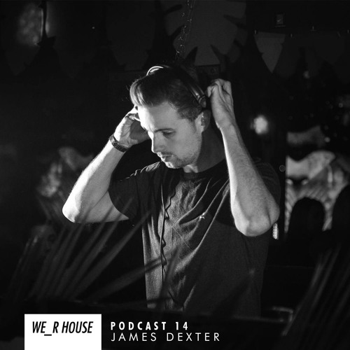 WE_R HouseCast 14 - James Dexter