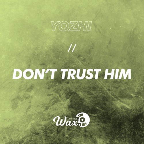 Yozhi - Don't Trust Him  [Free Download]