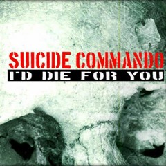 SUICIDE COMMANDO IIXIII I'd Die For You