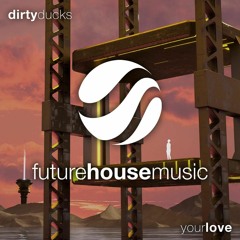 Dirty Ducks – Your Love (Extended Mix) [FREE DOWNLOAD]