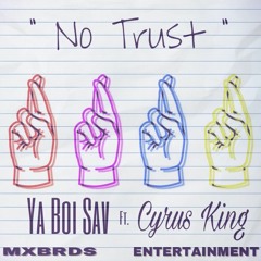 No Trust- Ya Boi Sav Ft. Cyrus King