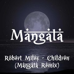 Robert Miles - Children (Mangata Remix) - [FREE DOWNLOAD]