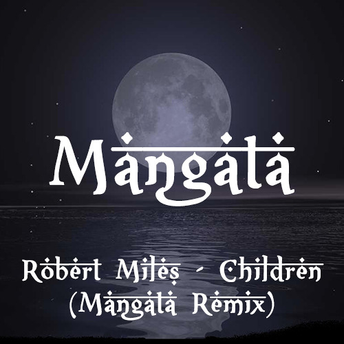 Robert Miles - Children (Mangata Remix) - [Buy = FREE DOWNLOAD] By.