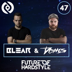 Blear - Future Of Hardstyle Podcast #47 Ft. Deimos