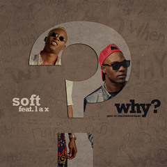 Soft Ft. L.A.X - Why